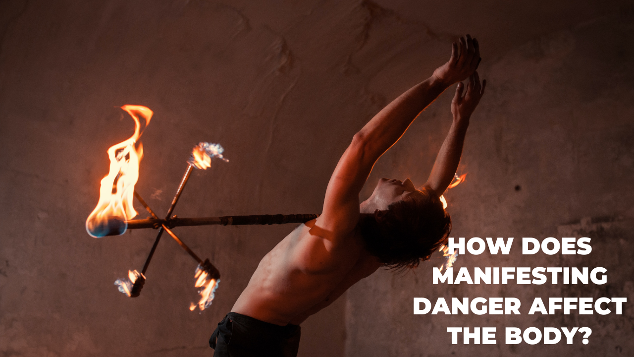 How does manifesting danger affect the body