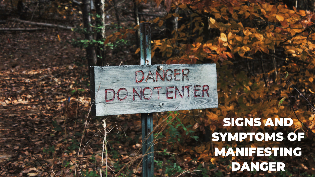 Signs and Symptoms of Manifesting Danger